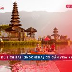 Du lịch Bali (Indonesia) có cần xin visa không?
